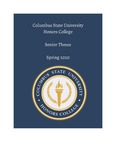 Columbus State University Honors College: Senior Theses, Spring 2020 by Tehgan Anguilm, Jessica Barkhouse, Valencia Coleman, Andrea Dorbu, Cortland Ellis, Caitlyn Gallagher, Jenna Gaskins, Ashley Mayer, Abby Grace Moore, Collins Nelson, Joshua Newbend, Timothy Pitts, Chad Reynolds, Jazmin Rush, Anju Shajan, Candice Tate, Persia Tillman, and Joanne Youngblood